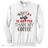 My Wife Is Hotter Than My Coffee Cute Gift Sweatshirt thumb 0
