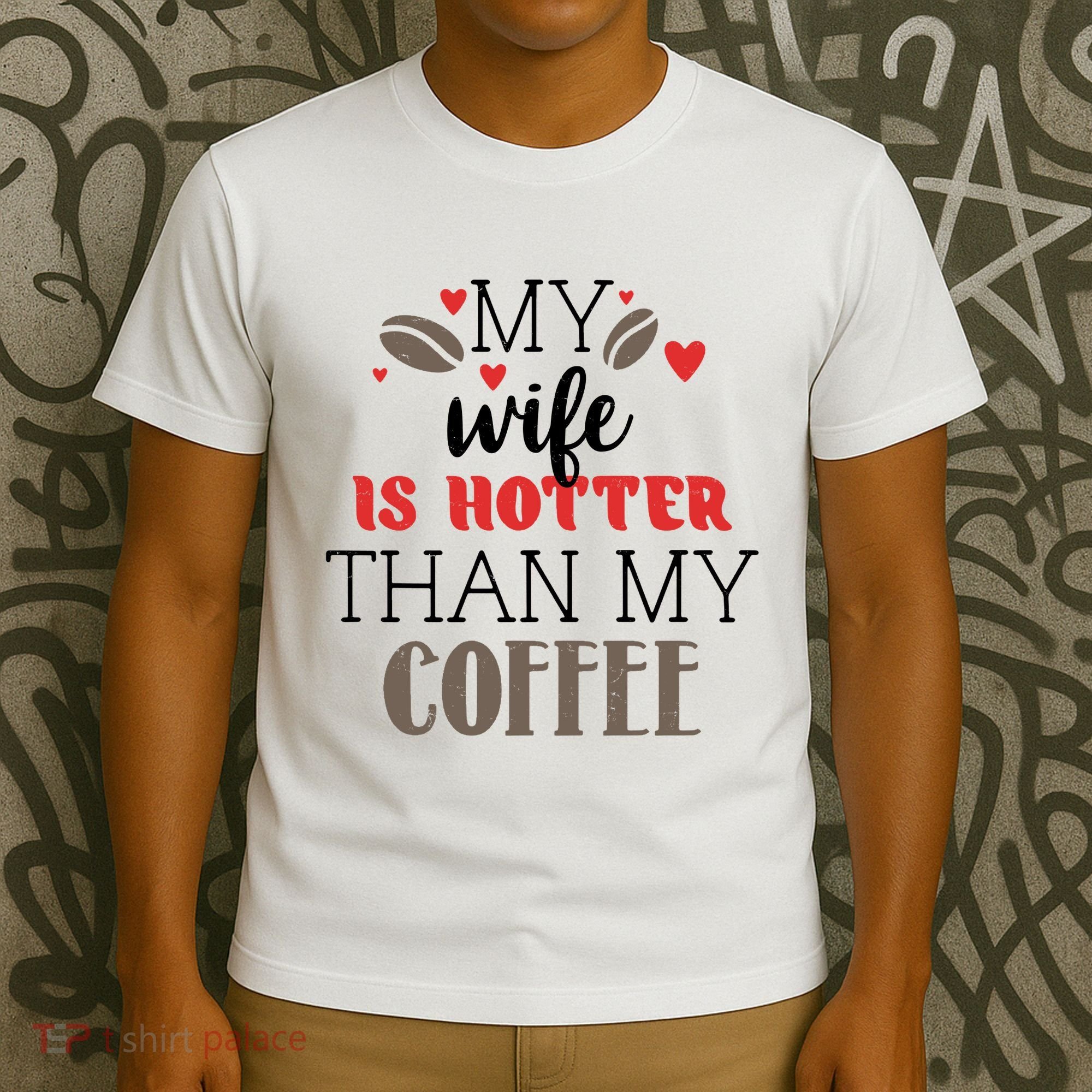 My Wife Is Hotter Than My Coffee Cute Gift T-Shirt