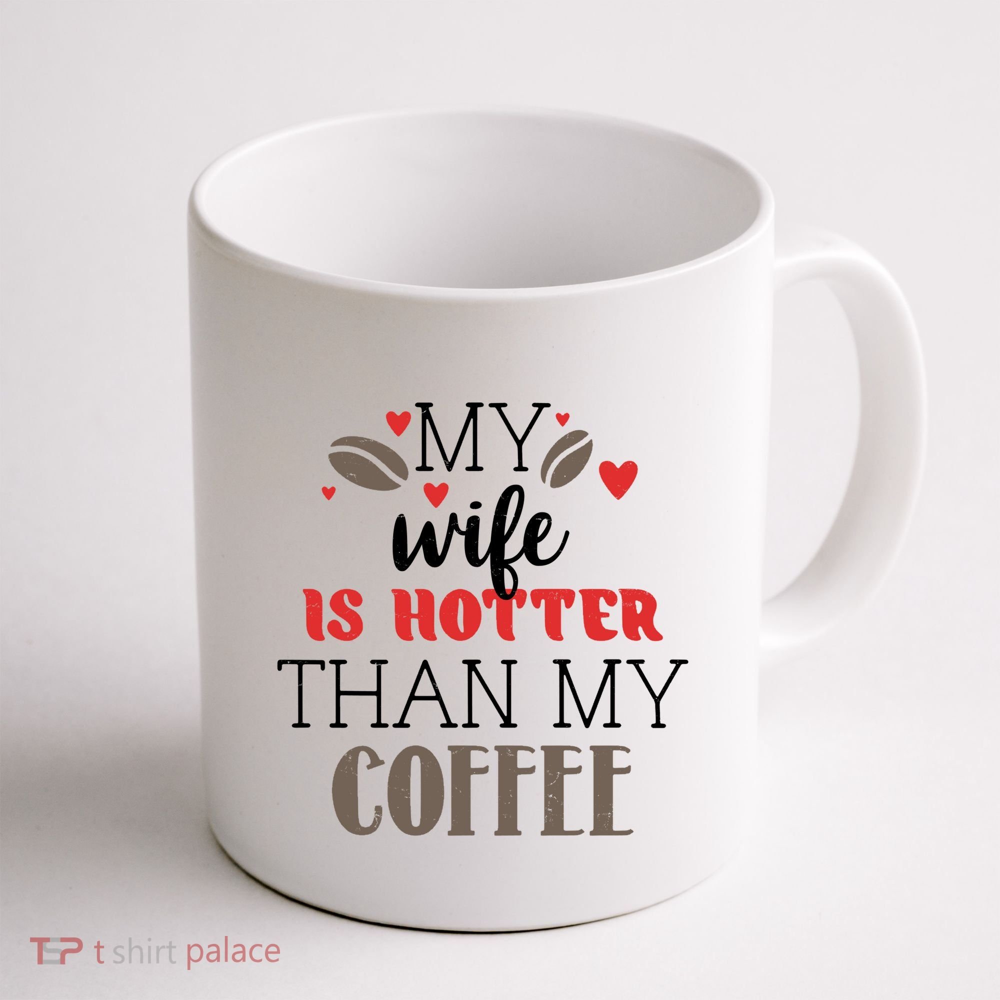 My Wife Is Hotter Than My Coffee Cute Gift Coffee Mug