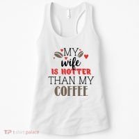 My Wife Is Hotter Than My Coffee Cute Gift Women's Tank Top thumb 0