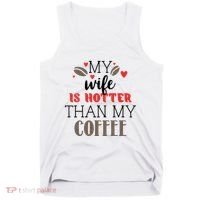 My Wife Is Hotter Than My Coffee Cute Gift Tank Top thumb 0