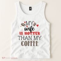 My Wife Is Hotter Than My Coffee Cute Gift Tank Top thumb 2