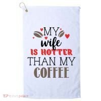 My Wife Is Hotter Than My Coffee Cute Gift Golf Towel thumb 0