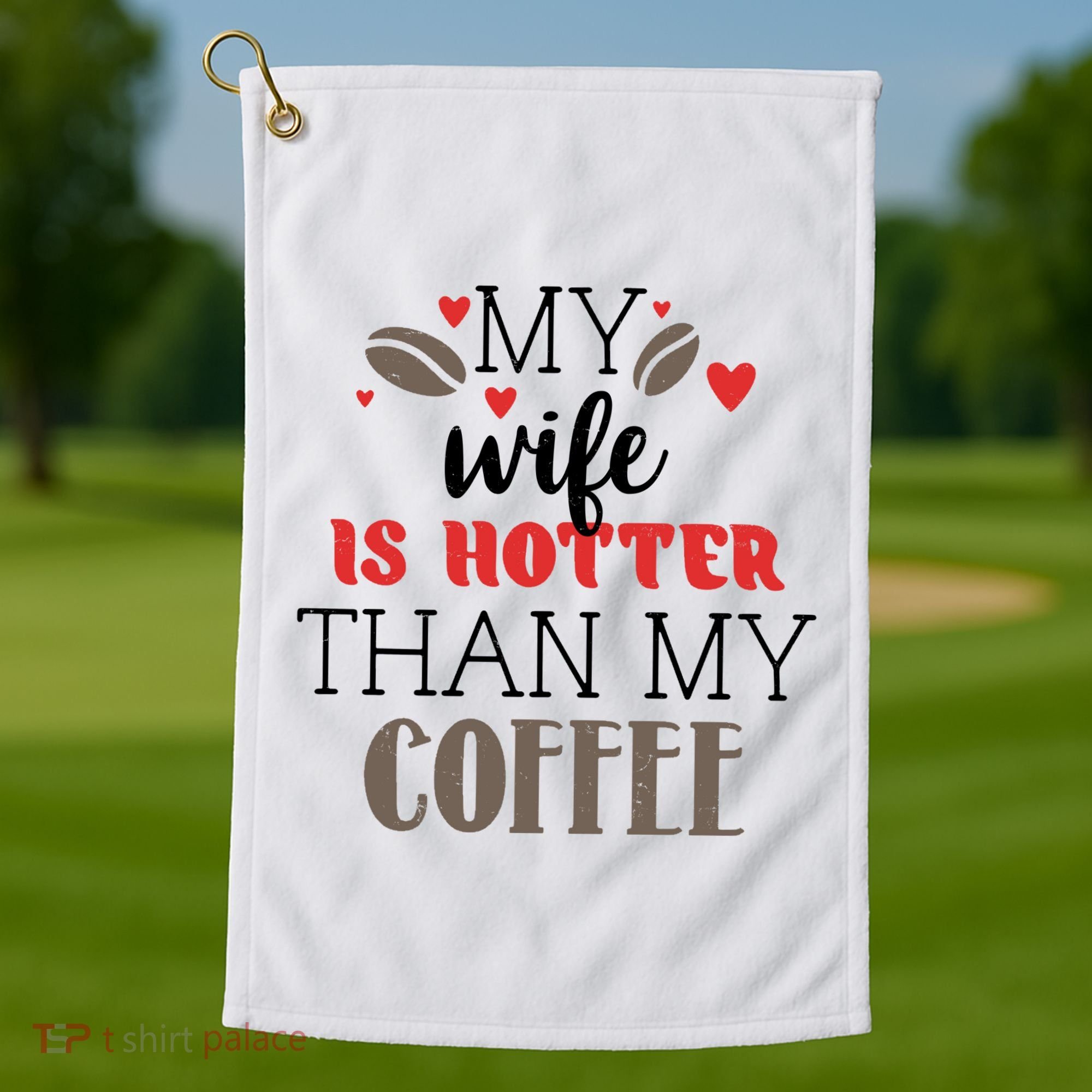 My Wife Is Hotter Than My Coffee Cute Gift Golf Towel