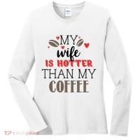 My Wife Is Hotter Than My Coffee Cute Gift Women's Long Sleeve Shirt thumb 0