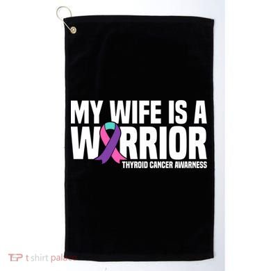 My Wife Is A Warrior Thyroid Cancer Awareness Funny Gift Golf Towel