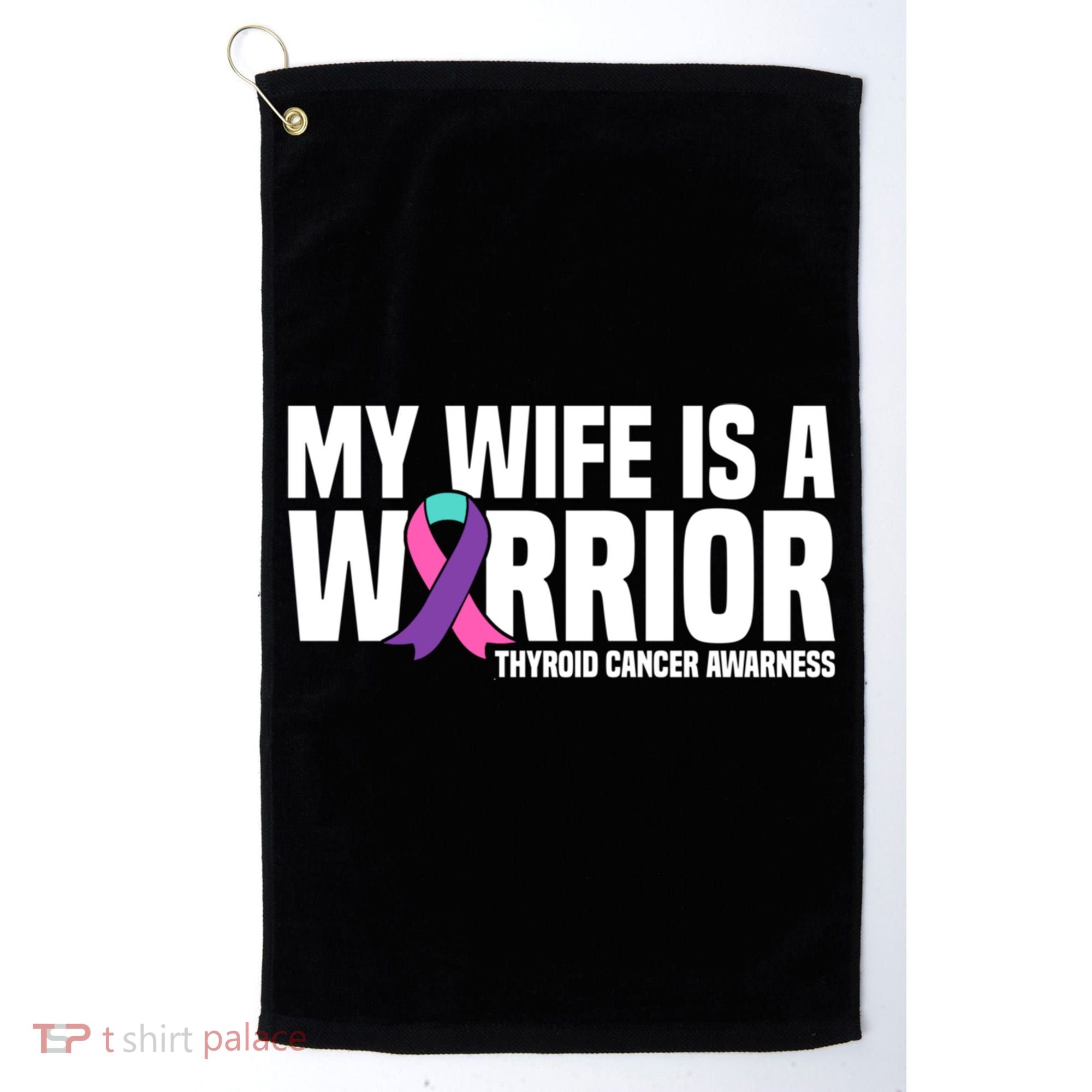 My Wife Is A Warrior Thyroid Cancer Awareness Funny Gift Golf Towel