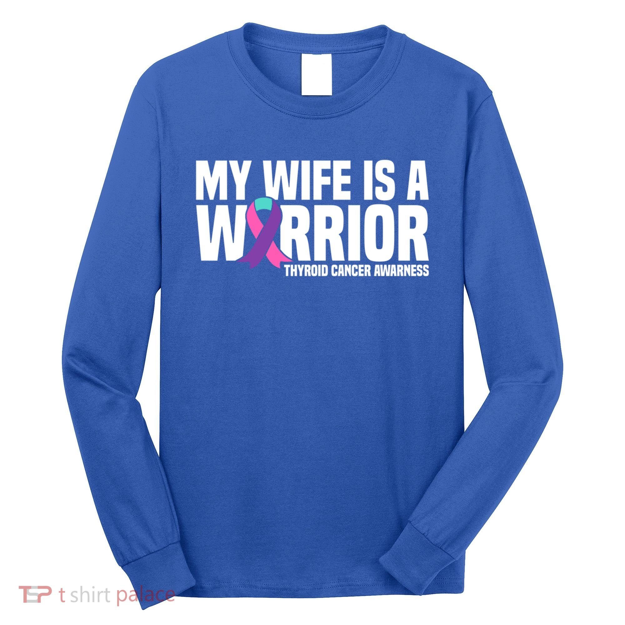 My Wife Is A Warrior Thyroid Cancer Awareness Funny Gift Long Sleeve Shirt
