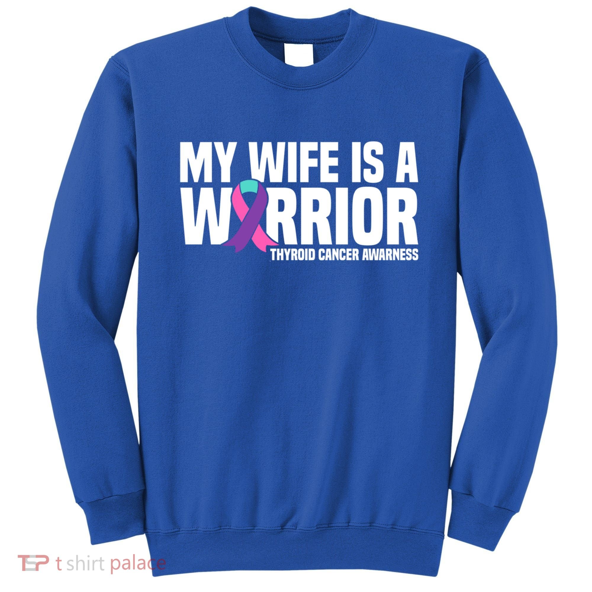 My Wife Is A Warrior Thyroid Cancer Awareness Funny Gift Sweatshirt
