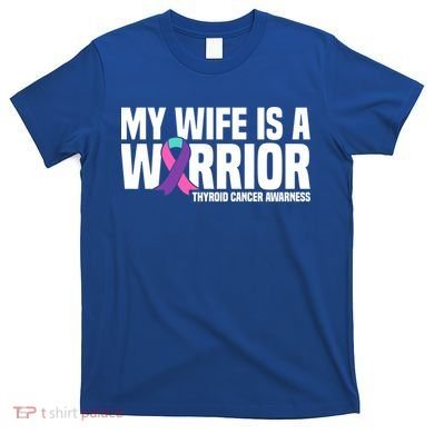 My Wife Is A Warrior Thyroid Cancer Awareness Funny Gift T-Shirt