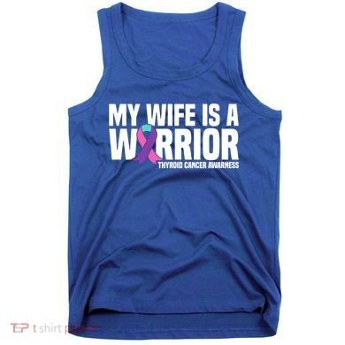 My Wife Is A Warrior Thyroid Cancer Awareness Funny Gift Tank Top