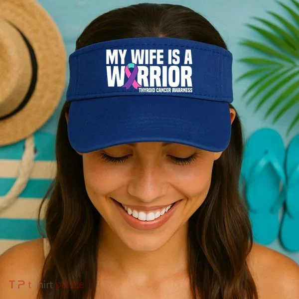 My Wife Is A Warrior Thyroid Cancer Awareness Funny Gift Visor