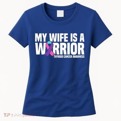 My Wife Is A Warrior Thyroid Cancer Awareness Funny Gift Women's T-Shirt