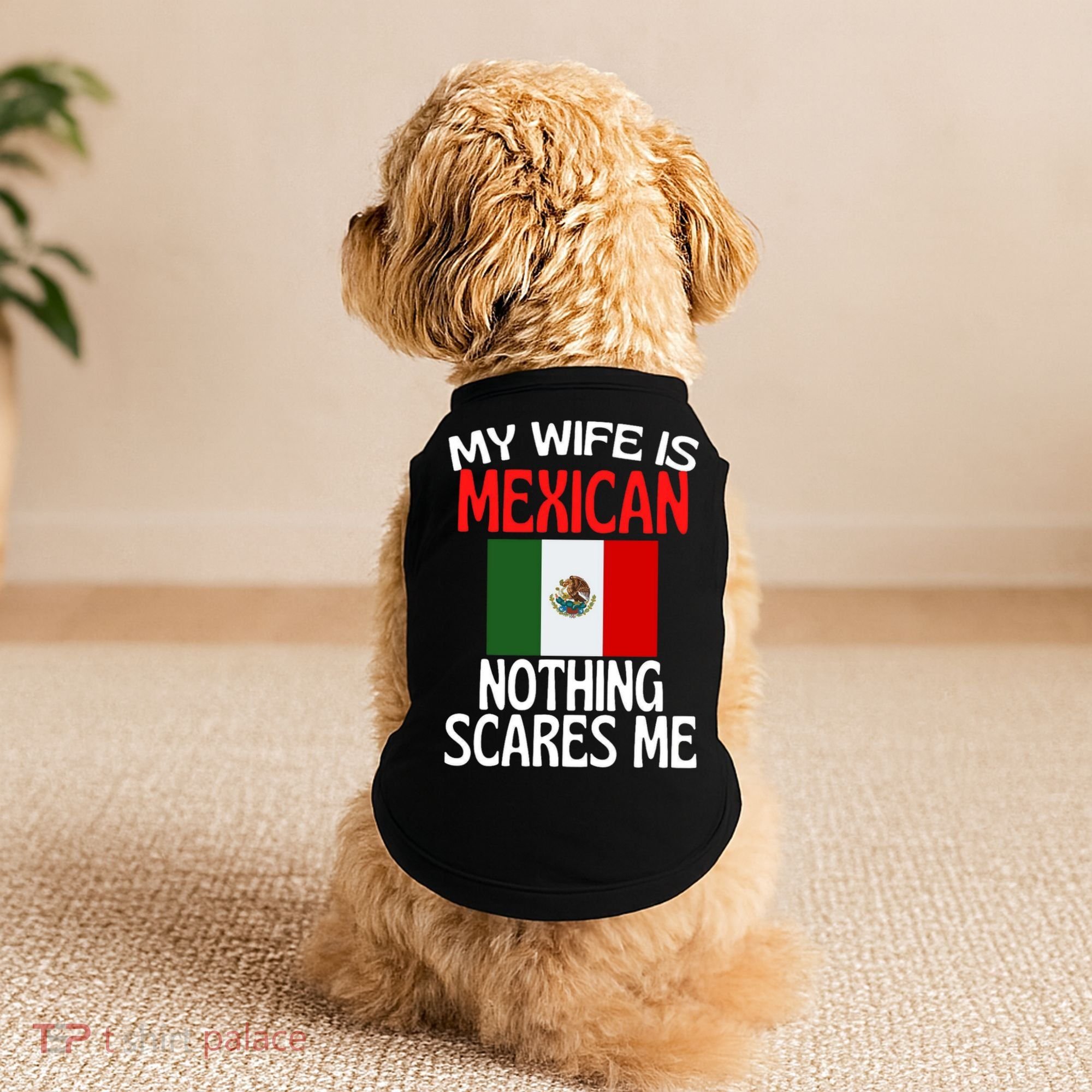 My Wife Is Mexican Nothing Scares Me Doggie Tank