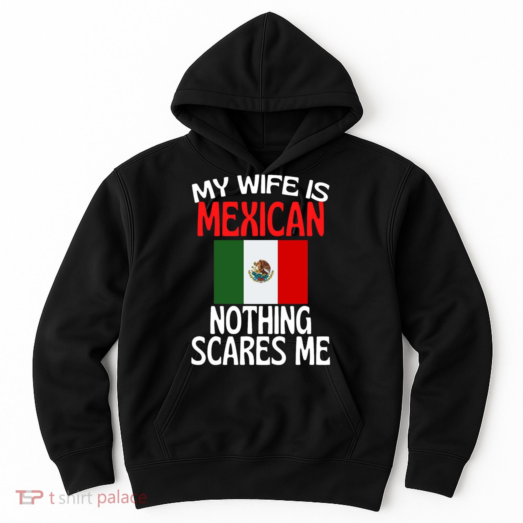 My Wife Is Mexican Nothing Scares Me Hoodie