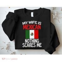 My Wife Is Mexican Nothing Scares Me Sweatshirt thumb 2