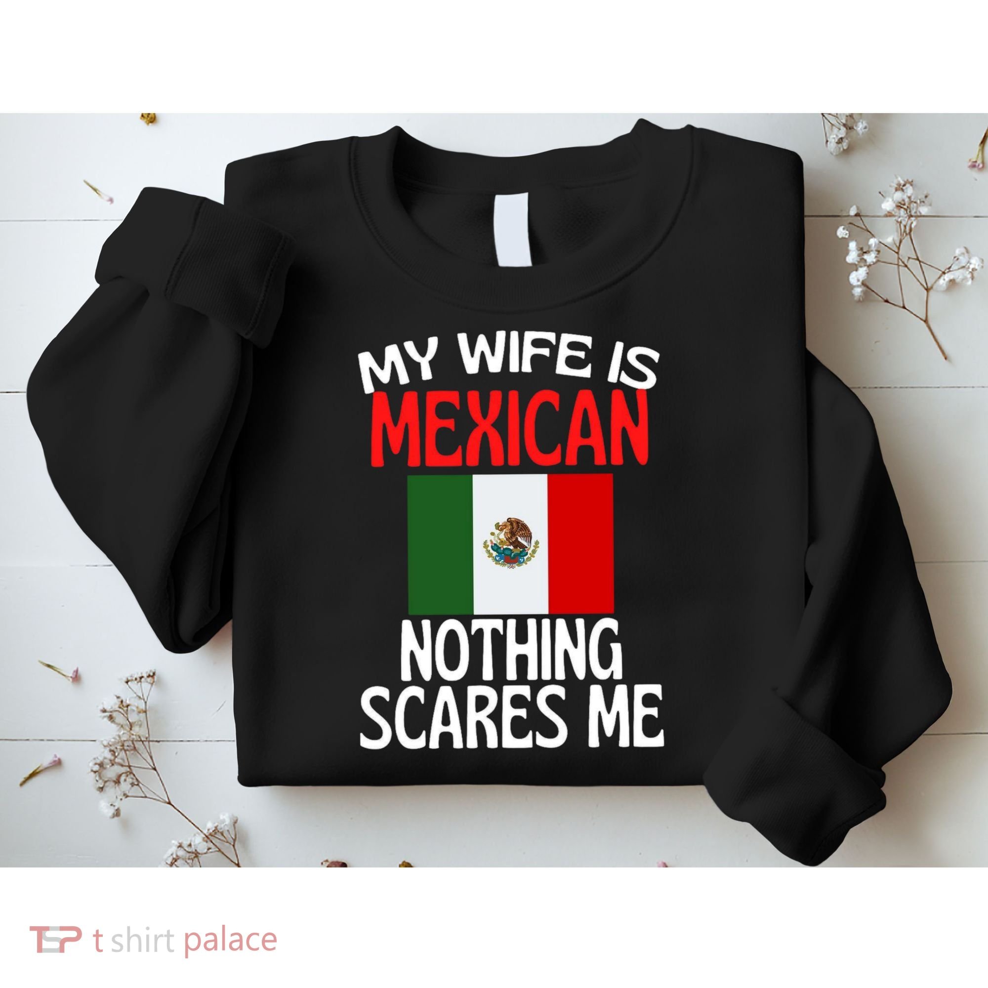 My Wife Is Mexican Nothing Scares Me Sweatshirt