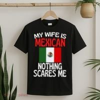 My Wife Is Mexican Nothing Scares Me T-Shirt thumb 2