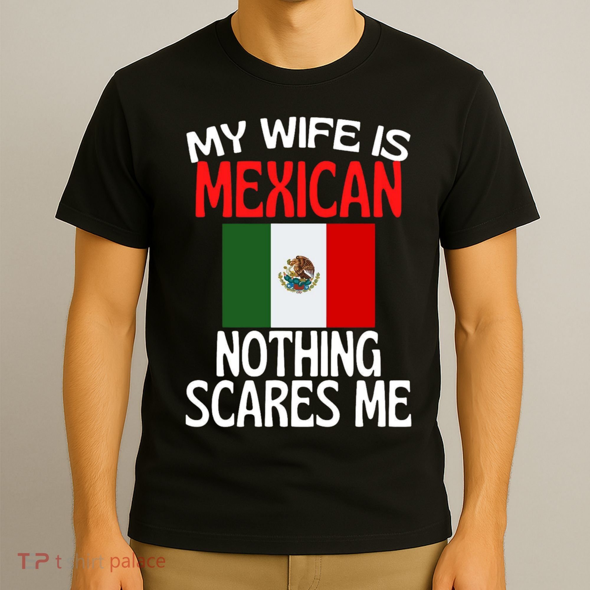 My Wife Is Mexican Nothing Scares Me T-Shirt