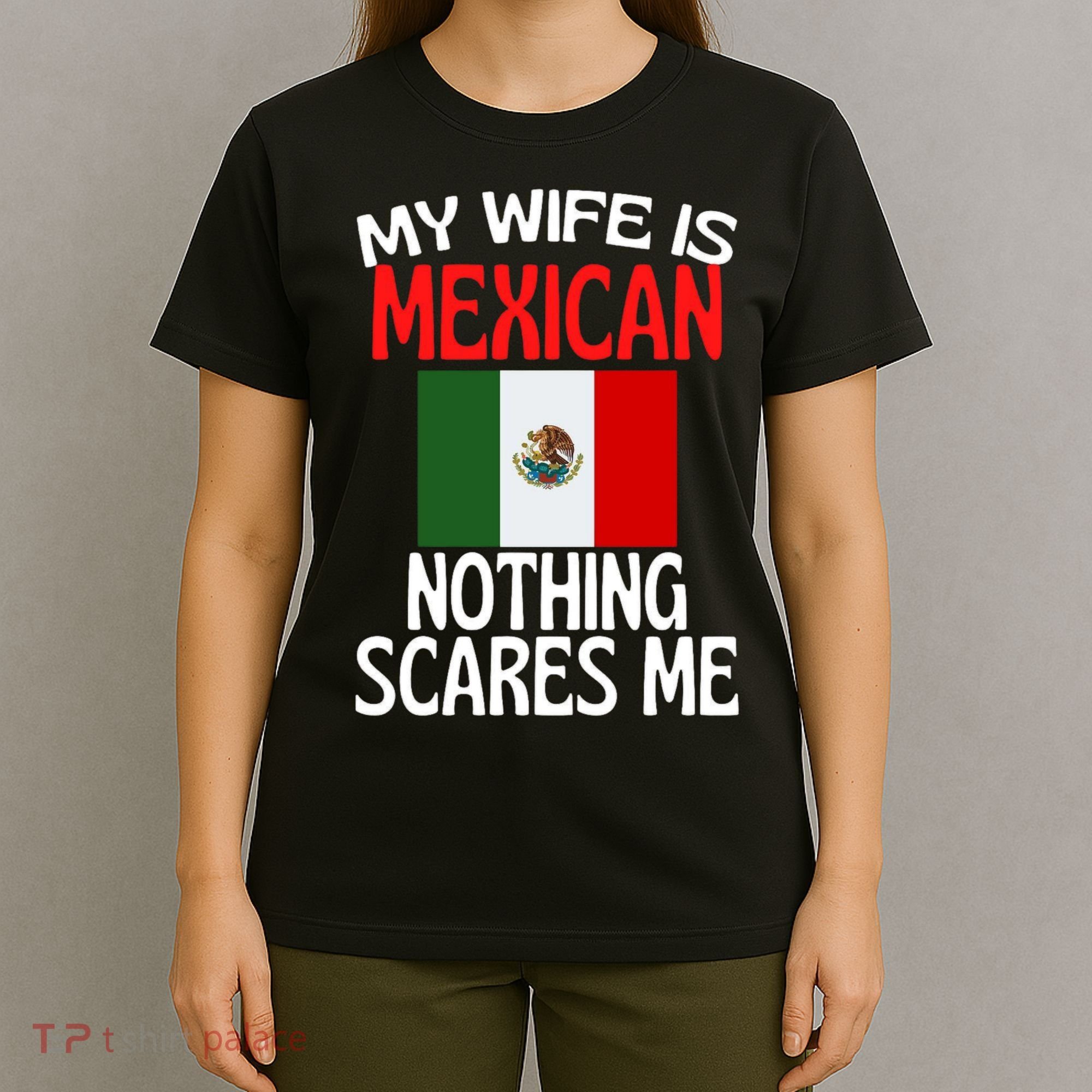 My Wife Is Mexican Nothing Scares Me T-Shirt
