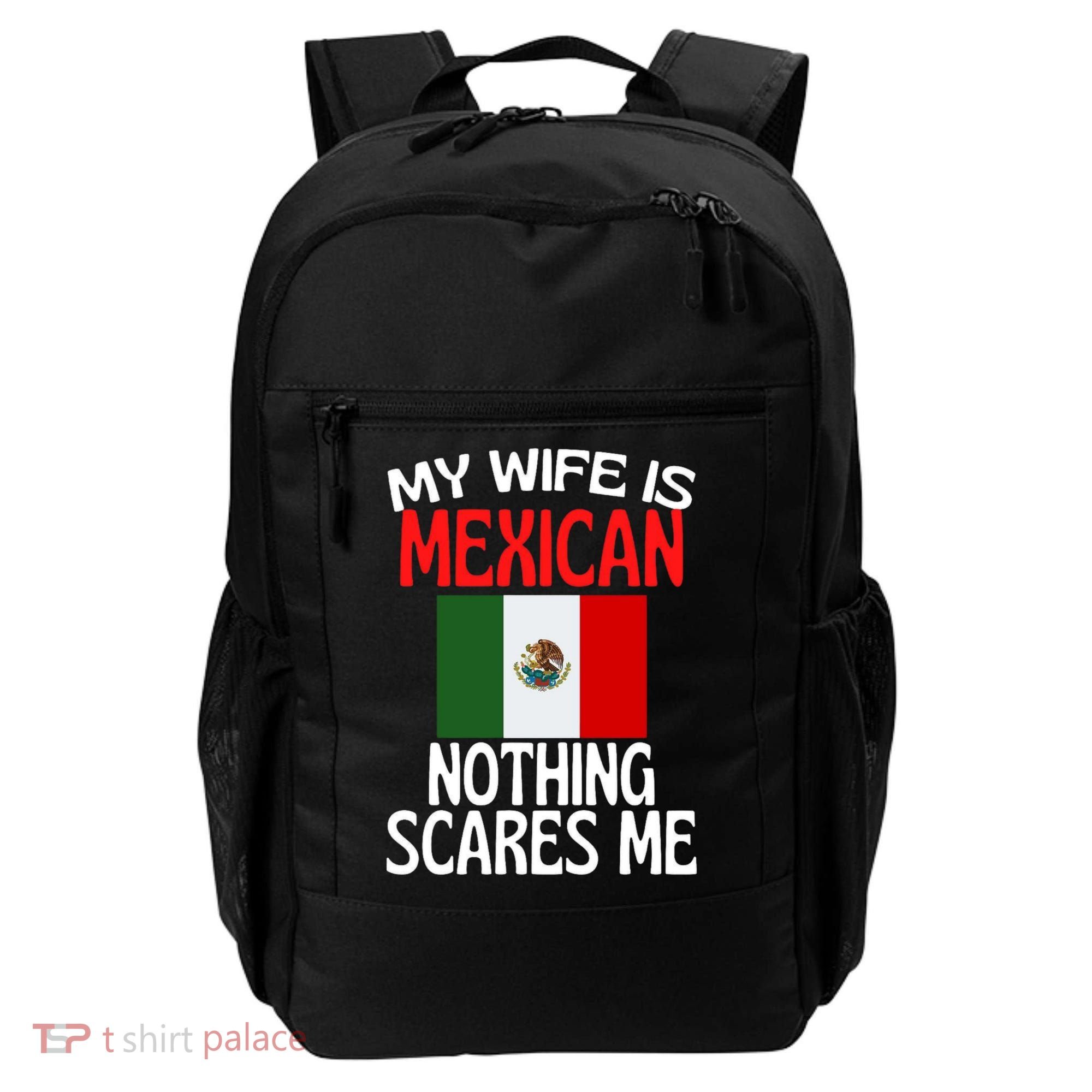 My Wife Is Mexican Nothing Scares Me Backpack