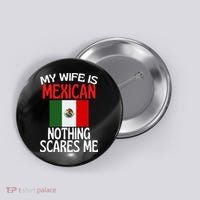 My Wife Is Mexican Nothing Scares Me Button thumb 0