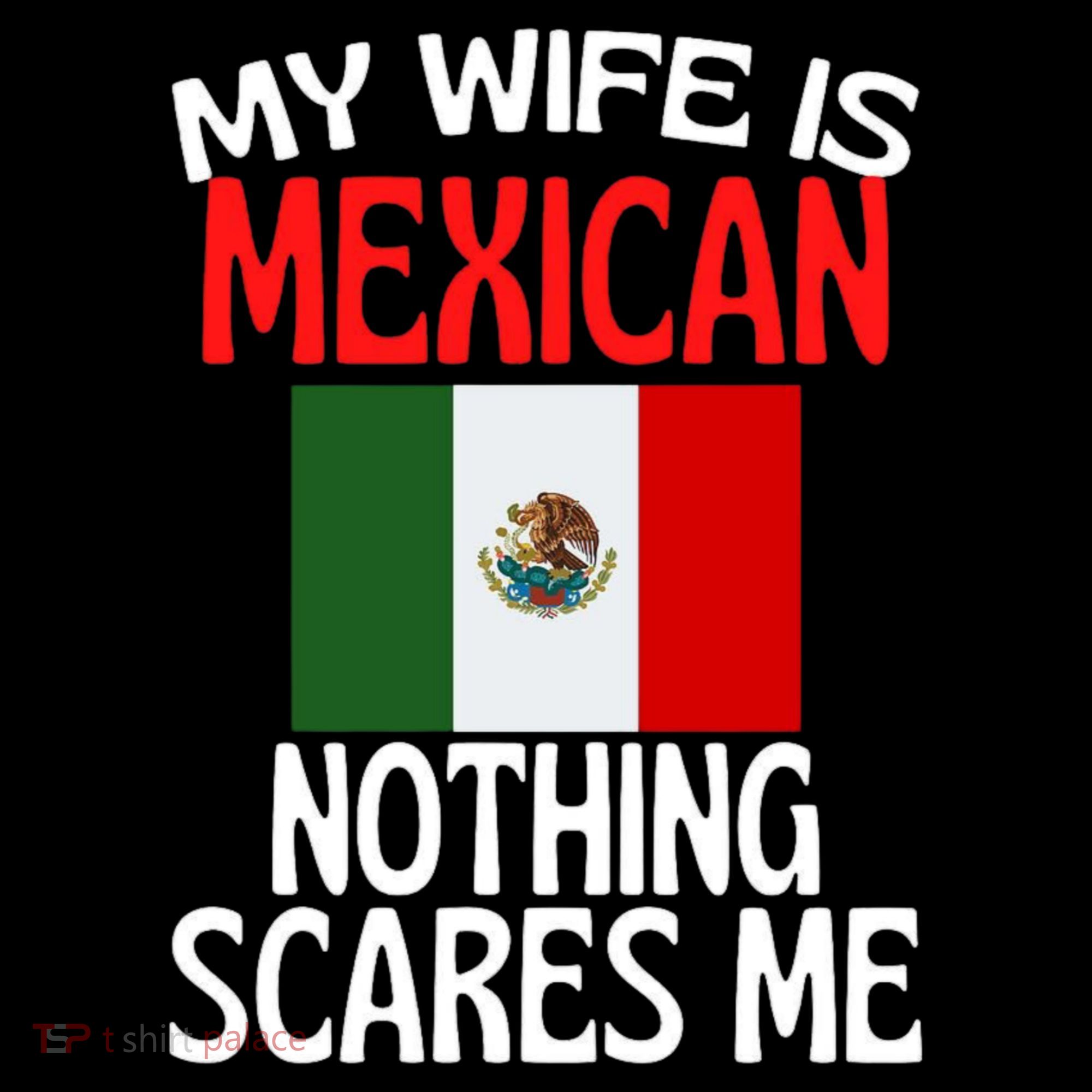 My Wife Is Mexican Nothing Scares Me Coffee Mug