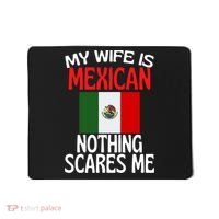 My Wife Is Mexican Nothing Scares Me Mousepad thumb 0