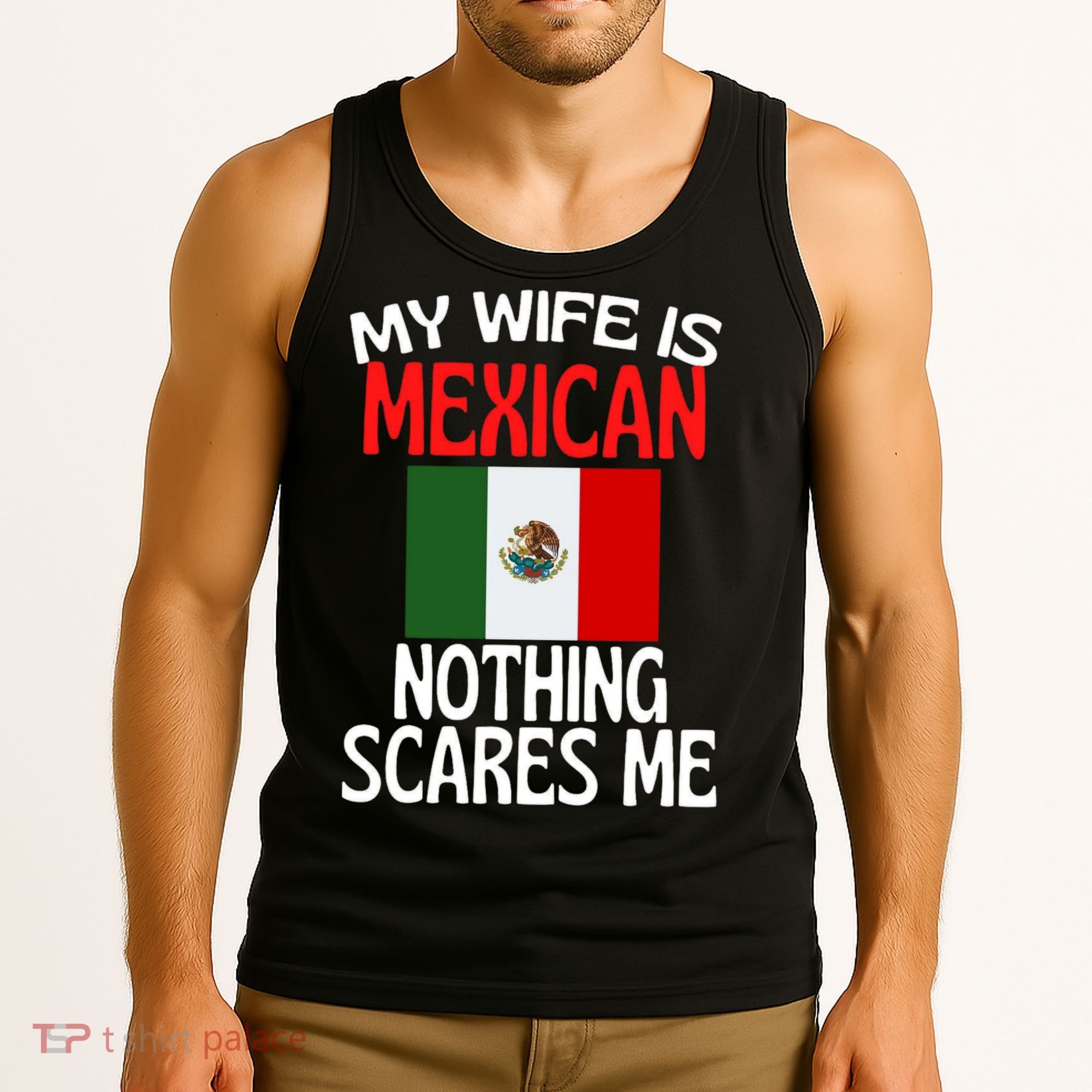 My Wife Is Mexican Nothing Scares Me Tank Top