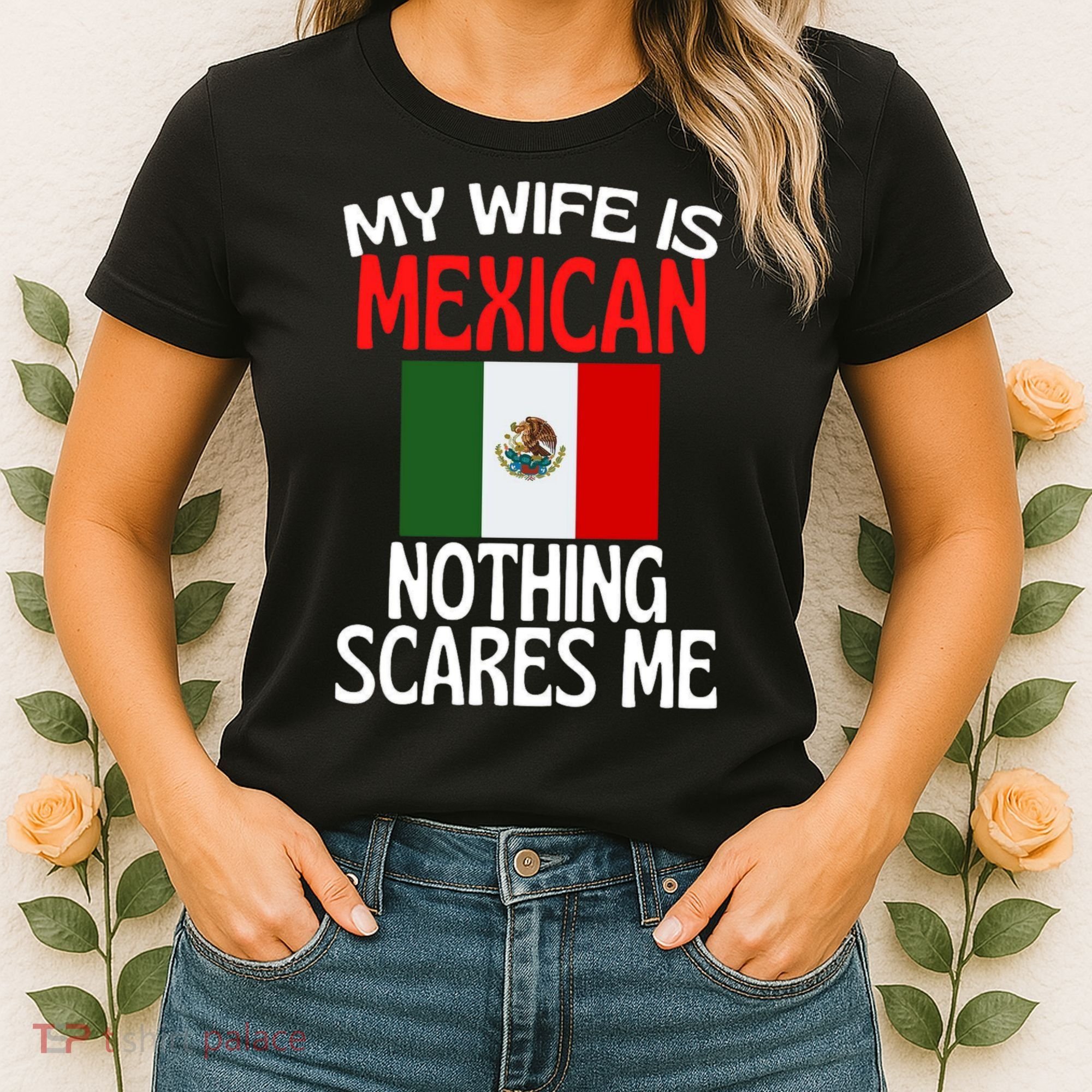 My Wife Is Mexican Nothing Scares Me Women's T-Shirt