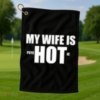 My Wife Is Psychotic (Hot) Funny Married Couples Golf Towel thumb 1