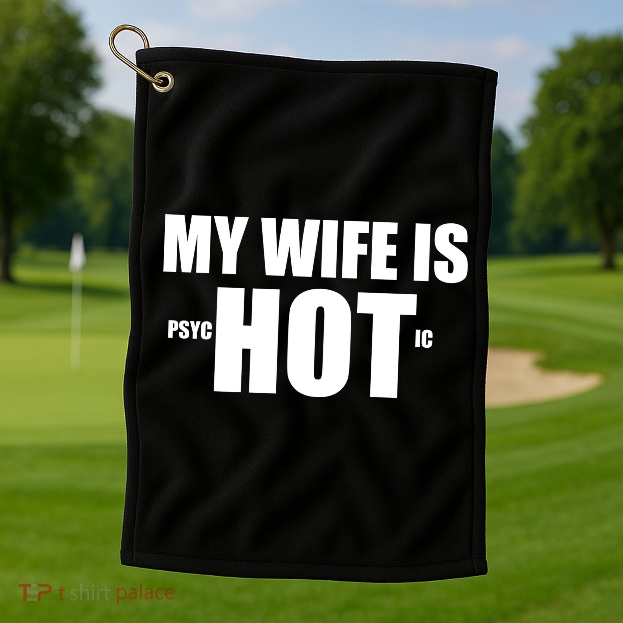 My Wife Is Psychotic (Hot) Funny Married Couples Golf Towel