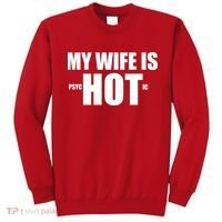 My Wife Is Psychotic (Hot) Funny Married Couples Sweatshirt thumb 0