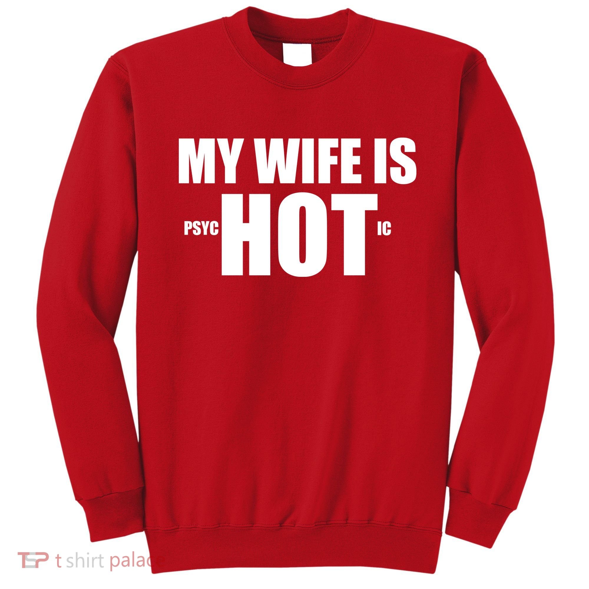 My Wife Is Psychotic (Hot) Funny Married Couples Sweatshirt