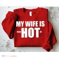 My Wife Is Psychotic (Hot) Funny Married Couples Sweatshirt thumb 2