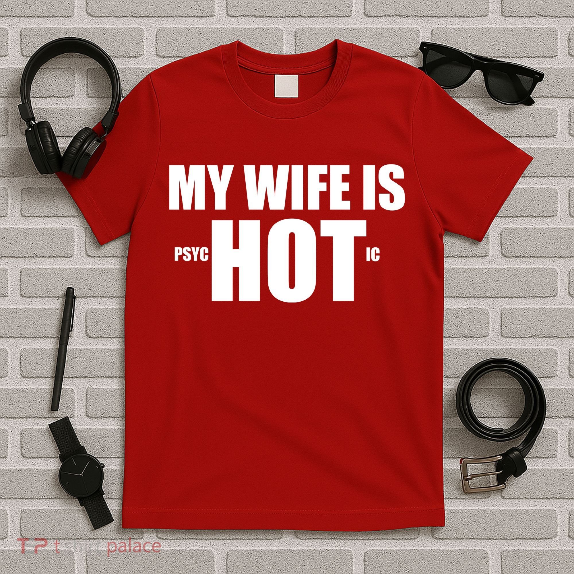 My Wife Is Psychotic (Hot) Funny Married Couples T-Shirt