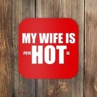 My Wife Is Psychotic (Hot) Funny Married Couples Coaster thumb 0