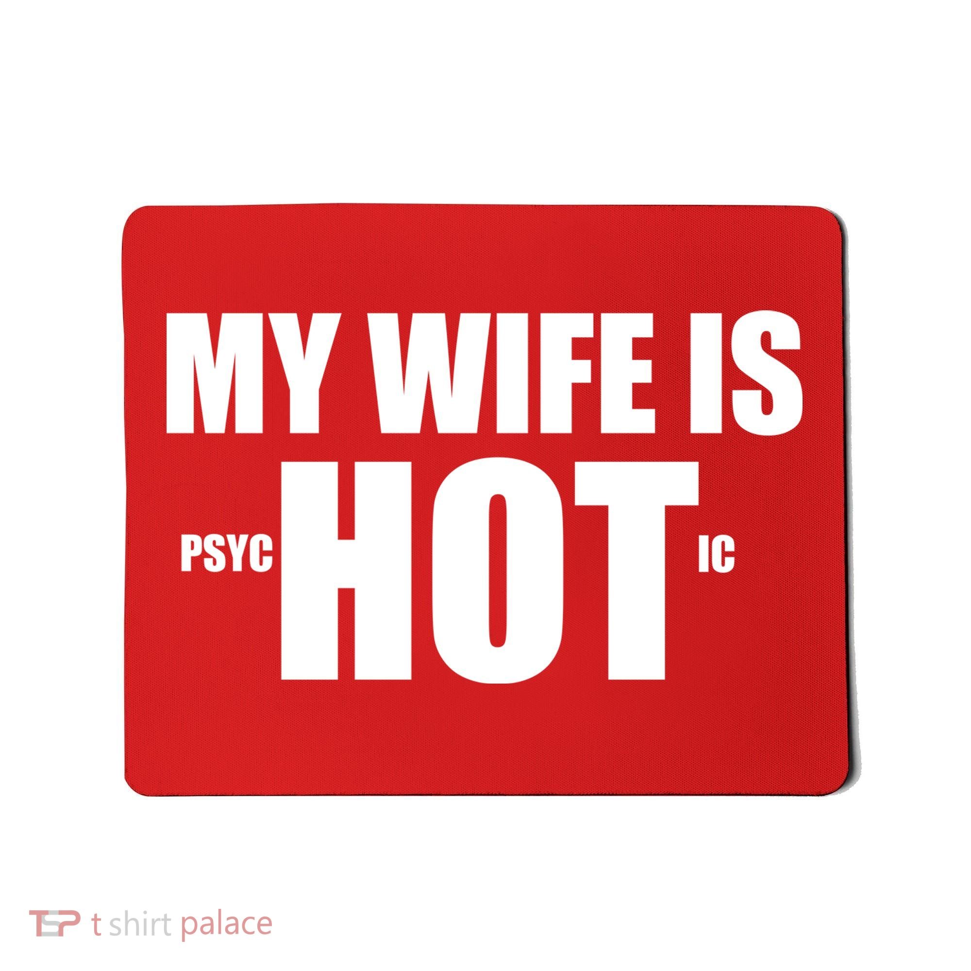 My Wife Is Psychotic (Hot) Funny Married Couples Mousepad