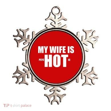 My Wife Is Psychotic (Hot) Funny Married Couples Ornament
