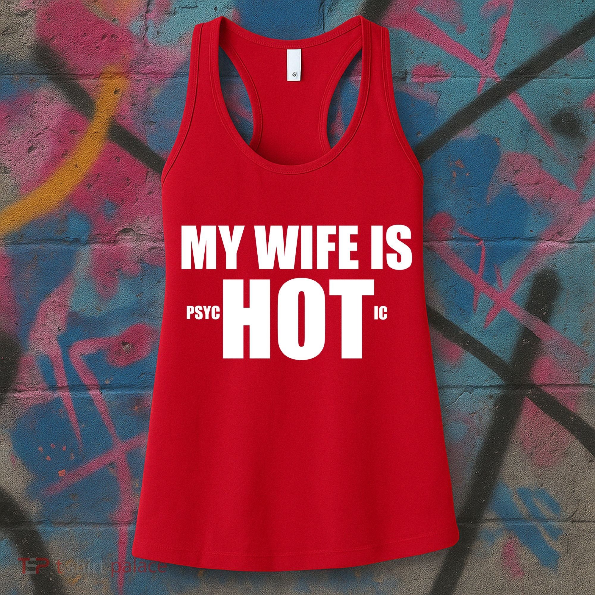My Wife Is Psychotic (Hot) Funny Married Couples Women's Tank Top