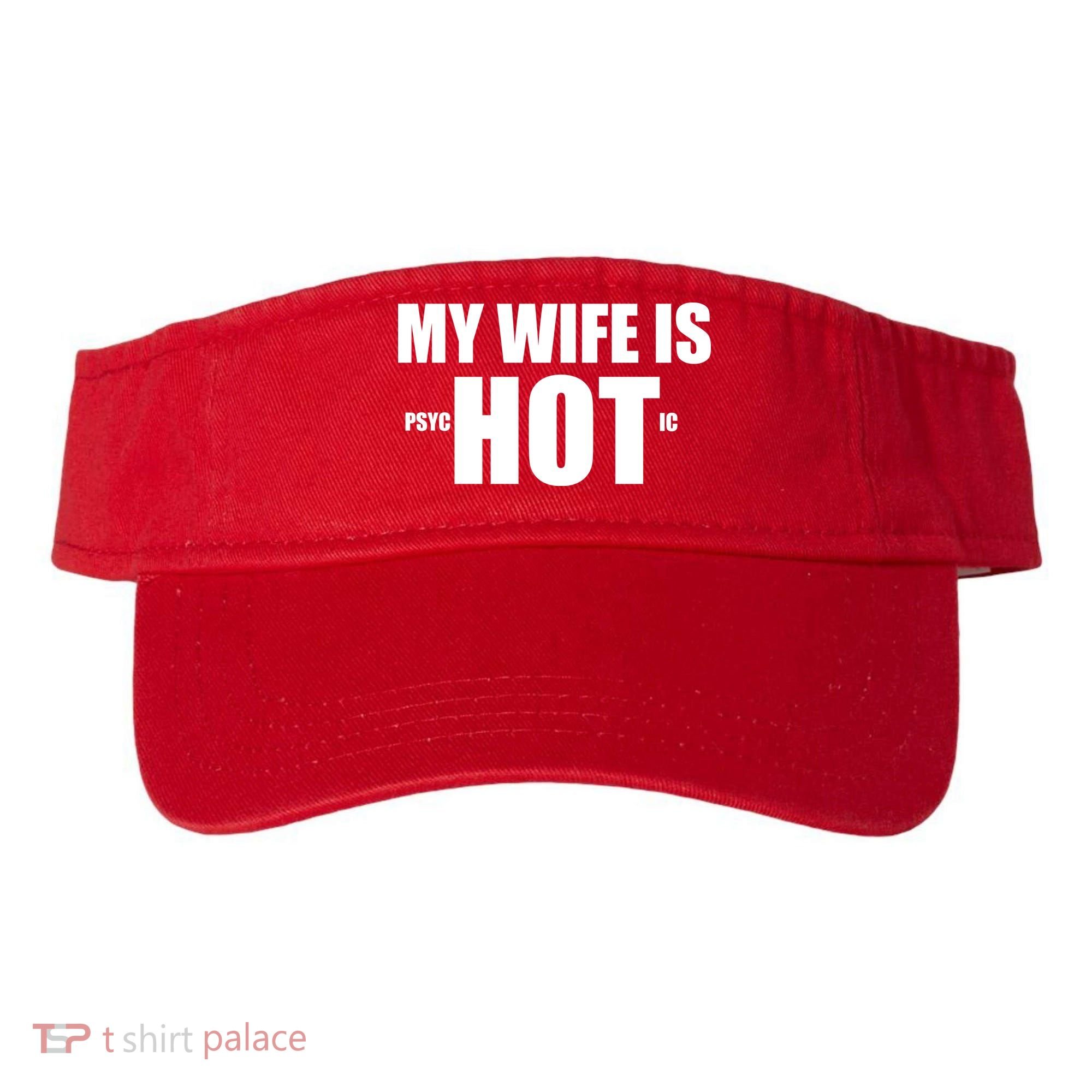 My Wife Is Psychotic (Hot) Funny Married Couples Visor