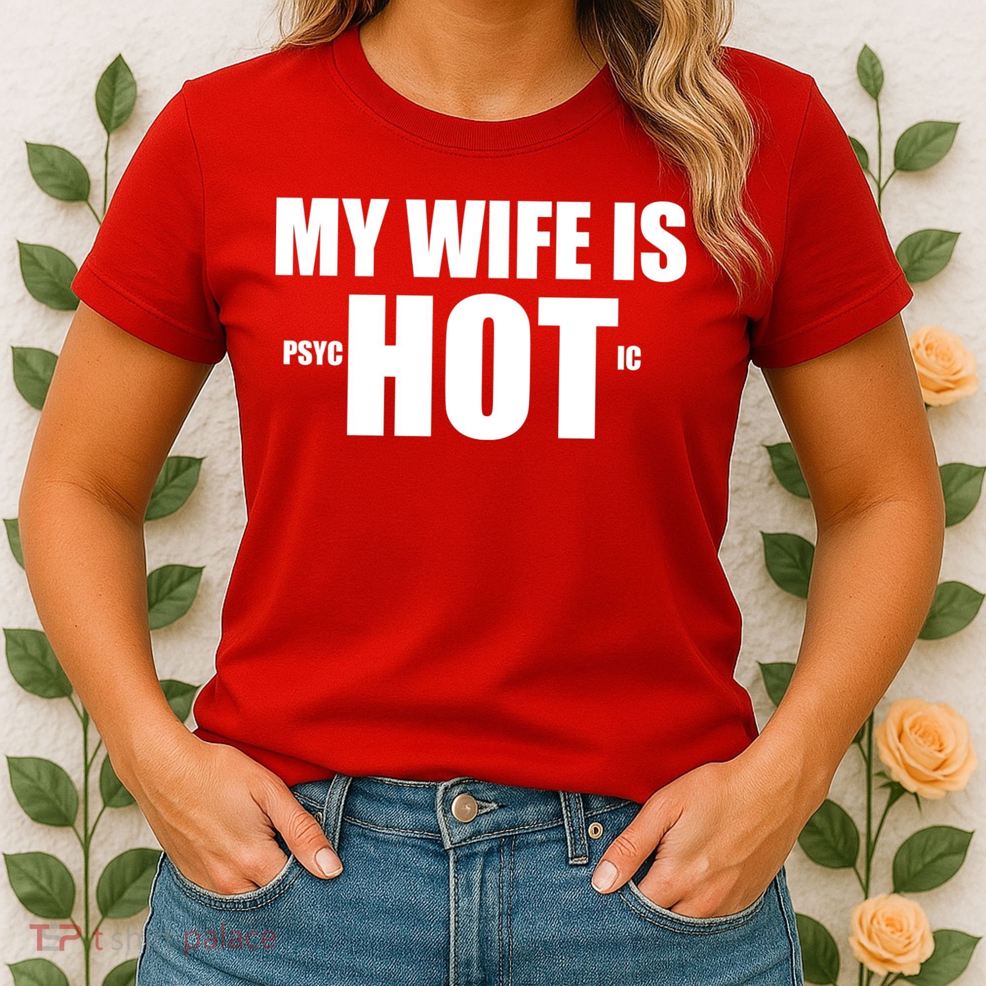 My Wife Is Psychotic (Hot) Funny Married Couples Women's T-Shirt