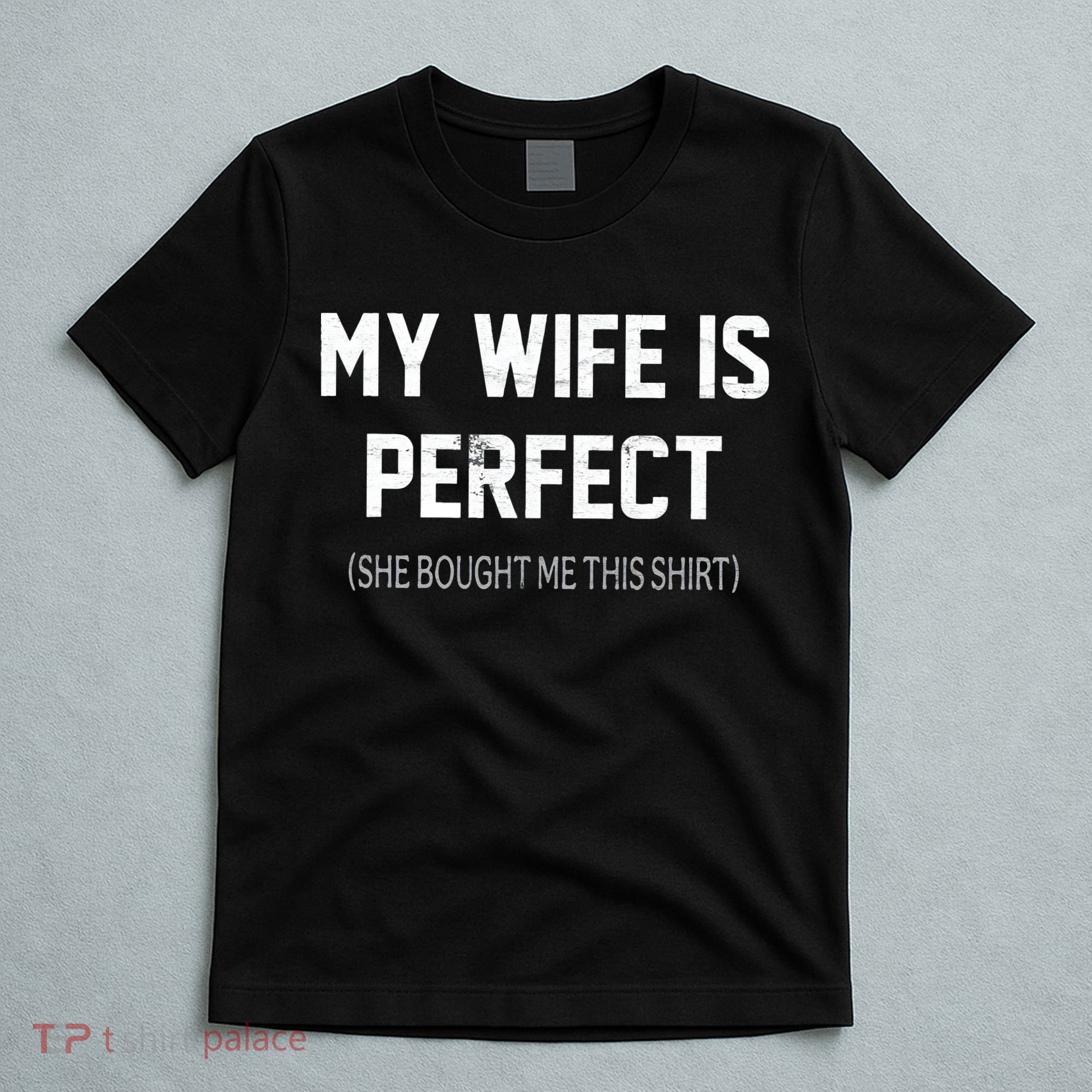 My Wife Is Perfect She Bought Me This T-Shirt