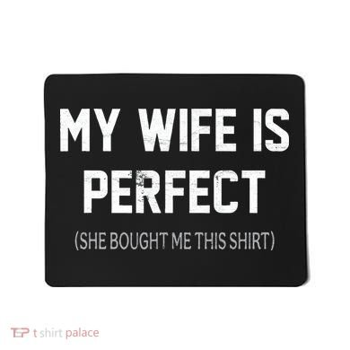 My Wife Is Perfect She Bought Me This Mousepad