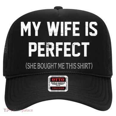 My Wife Is Perfect She Bought Me This Hat