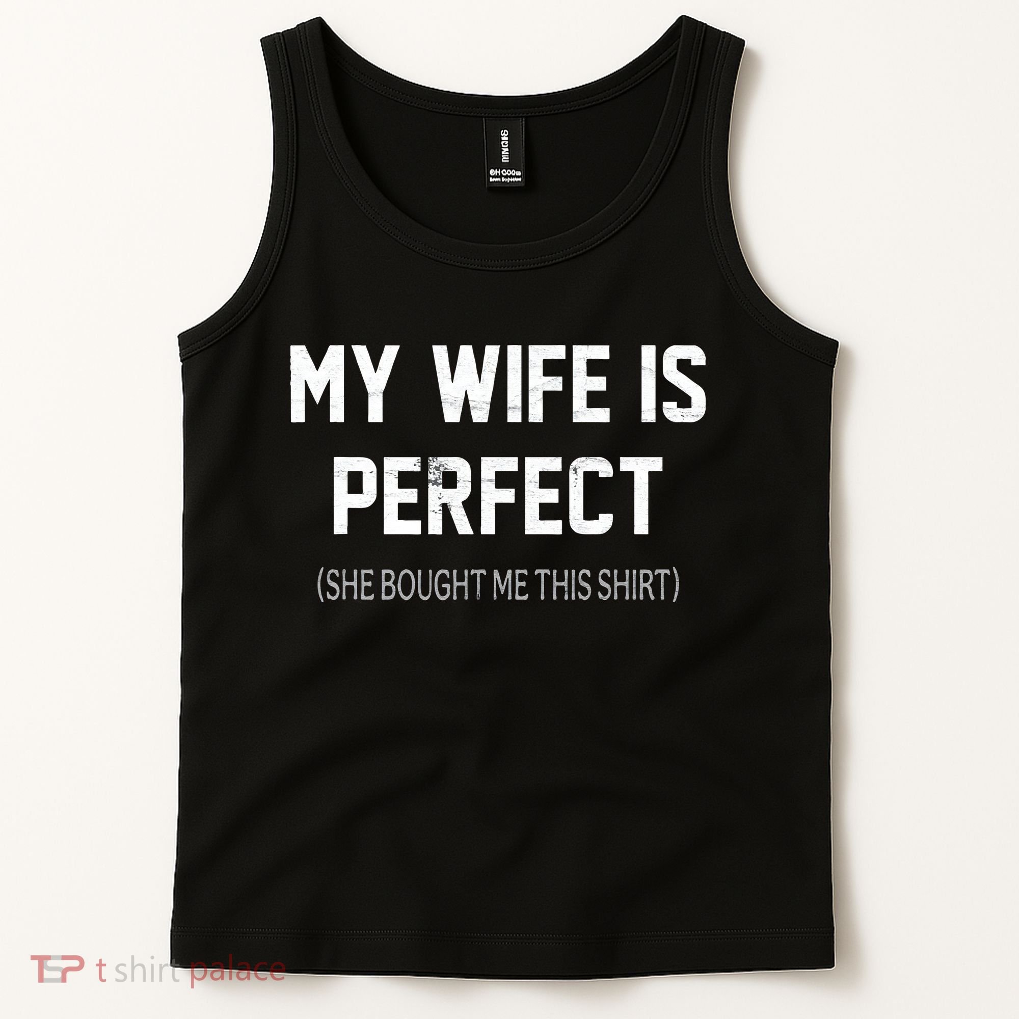 My Wife Is Perfect She Bought Me This Tank Top