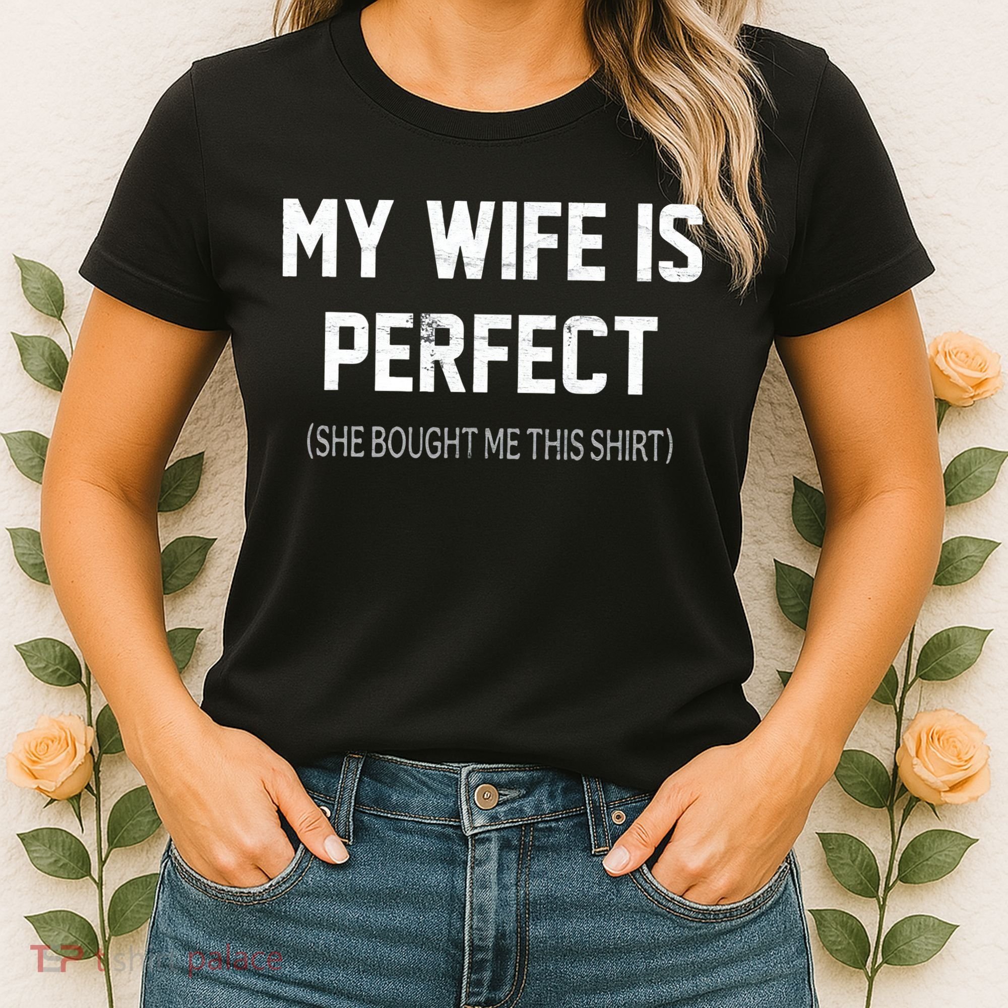 My Wife Is Perfect She Bought Me This Women's T-Shirt