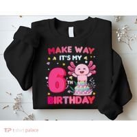 Make Way It's My 6th Birthday Cute Axolotl 6th Birthday Girl Sweatshirt thumb 2