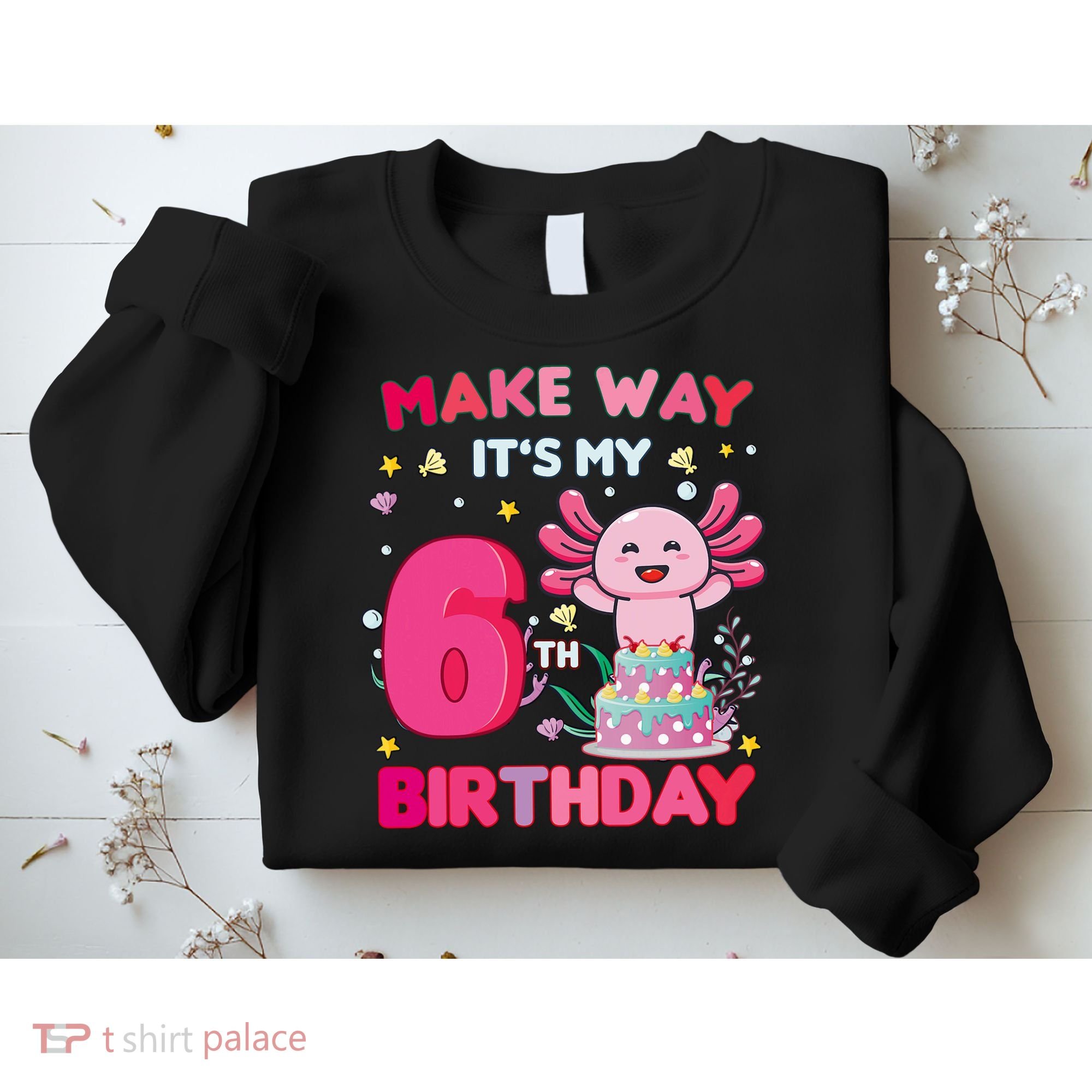Make Way It's My 6th Birthday Cute Axolotl 6th Birthday Girl Sweatshirt