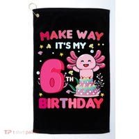 Make Way It's My 6th Birthday Cute Axolotl 6th Birthday Girl Golf Towel thumb 0